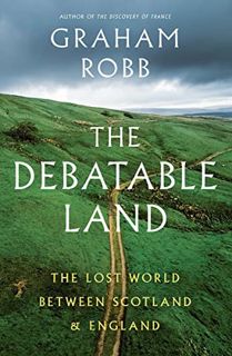 [READ] EPUB KINDLE PDF EBOOK The Debatable Land: The Lost World Between Scotland and England by  Gra