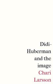 VIEW EBOOK EPUB KINDLE PDF Didi-Huberman and the image by  Chari Larsson 📧