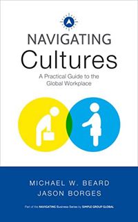 Access KINDLE PDF EBOOK EPUB Navigating Cultures: A Practical Guide to the Global Workplace (Navigat