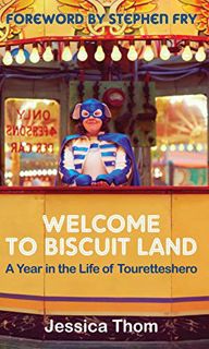 [GET] EBOOK EPUB KINDLE PDF Welcome to Biscuit Land: A Year in the Life of Touretteshero by  Jessica