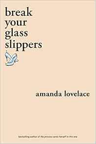 [View] [PDF EBOOK EPUB KINDLE] break your glass slippers (you are your own fairy tale) by Amanda Lov