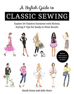View [PDF EBOOK EPUB KINDLE] A Stylish Guide to Classic Sewing: Explore 30 Timeless Garments with Hi