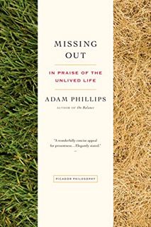 [View] [PDF EBOOK EPUB KINDLE] Missing Out: In Praise of the Unlived Life by  Adam Phillips 📙