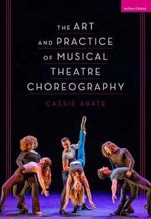 View [EBOOK EPUB KINDLE PDF] The Art and Practice of Musical Theatre Choreography by  Cassie Abate �