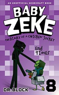 [ACCESS] [KINDLE PDF EBOOK EPUB] Baby Zeke: End Times: The diary of a chicken jockey, book 8 (an uno