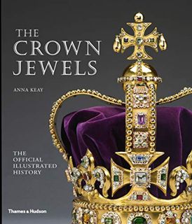 [READ] EPUB KINDLE PDF EBOOK Crown Jewels: The Official Illustrated History by  Anna Keay 📝