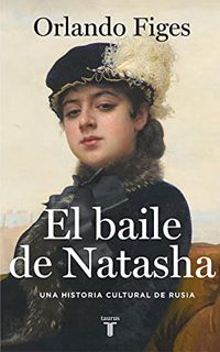 READ [EBOOK EPUB KINDLE PDF] El baile de Natasha: Una historia cultural de Rusia (Spanish Edition) b