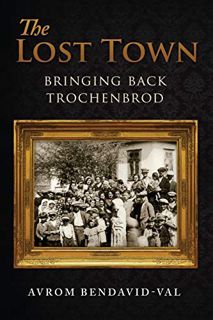 [View] EPUB KINDLE PDF EBOOK The Lost Town: Bringing Back Trochenbrod by  Avrom Bendavid-Val ✔️