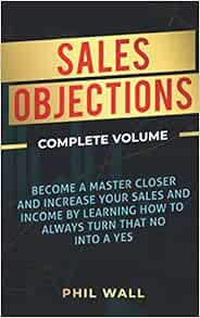 GET [PDF EBOOK EPUB KINDLE] Sales Objections: Become a Master Closer and Increase Your Sales and Inc