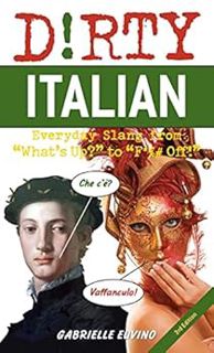 [Read] EBOOK EPUB KINDLE PDF Dirty Italian: Third Edition: Everyday Slang from "What's Up?" to "F*%#