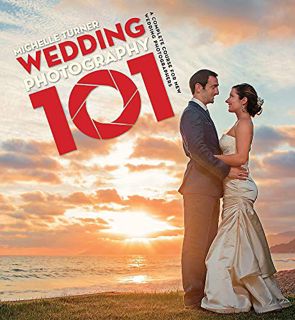 GET EPUB KINDLE PDF EBOOK Wedding Photography 101: Capturing the Perfect Day with your Camera by  Mi
