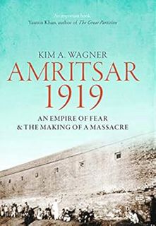 [View] [EPUB KINDLE PDF EBOOK] Amritsar 1919: An Empire of Fear and the Making of a Massacre by Kim