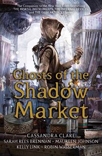 View [KINDLE PDF EBOOK EPUB] Ghosts of the Shadow Market by  Cassandra Clare,Sarah Rees Brennan,Maur