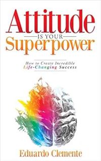 [READ] [KINDLE PDF EBOOK EPUB] Attitude Is Your Superpower: How to Create Incredible Life-Changing S