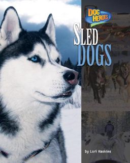 [ACCESS] [EBOOK EPUB KINDLE PDF] Sled Dogs (Dog Heroes) by  Lori Haskins 🗂️