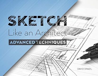 [Get] [EBOOK EPUB KINDLE PDF] Sketch Like an Architect: Advanced Techniques in Architectural Sketchi