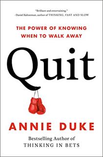 READ [EBOOK EPUB KINDLE PDF] Quit: The Power of Knowing When to Walk Away by  Annie Duke 📚