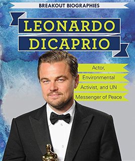[READ] [KINDLE PDF EBOOK EPUB] Leonardo Dicaprio: Actor, Environmental Activist, and UN Messenger of