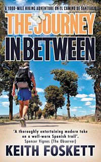Access [KINDLE PDF EBOOK EPUB] The Journey in Between (Thru-Hiking Adventures) by  Keith Foskett 📝