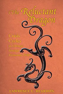 View [KINDLE PDF EBOOK EPUB] The Reluctant Dragon: Crisis Cycles in Chinese Foreign Economic Policy