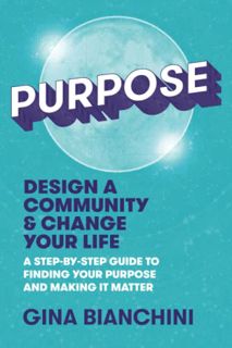 [ACCESS] [EPUB KINDLE PDF EBOOK] Purpose: Design a Community and Change Your Life---A Step-by-Step G