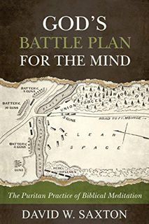 [Get] [EPUB KINDLE PDF EBOOK] God's Battle Plan for the Mind: The Puritan Practice of Biblical Medit