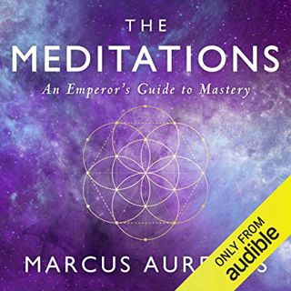 Get [EPUB KINDLE PDF EBOOK] The Meditations: An Emperor's Guide to Mastery by  Marcus Aurelius,Ancie