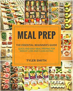 [GET] [EBOOK EPUB KINDLE PDF] Meal Prep: The Essential Beginner’s Guide - Quick and Easy Meal Preppi
