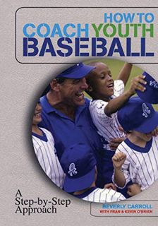 [View] EBOOK EPUB KINDLE PDF How to Coach Youth Baseball: A Step-By-Step Approach by  Beverly Carrol