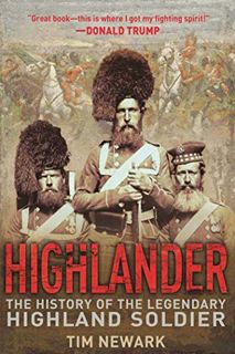 [Get] [KINDLE PDF EBOOK EPUB] Highlander: The History of the Legendary Highland Soldier by  Tim Newa