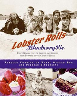 [Access] PDF EBOOK EPUB KINDLE Lobster Rolls and Blueberry Pie: Three Generations of Recipes and Sto