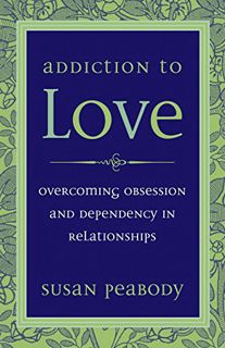 Get EPUB KINDLE PDF EBOOK Addiction to Love: Overcoming Obsession and Dependency in Relationships by