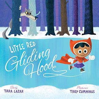 [GET] EPUB KINDLE PDF EBOOK Little Red Gliding Hood by  Tara Lazar &  Troy Cummings 📗