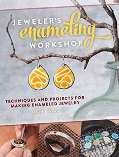 Access [PDF EBOOK EPUB KINDLE] Jeweler's Enameling Workshop: Techniques and Projects for Making Enam