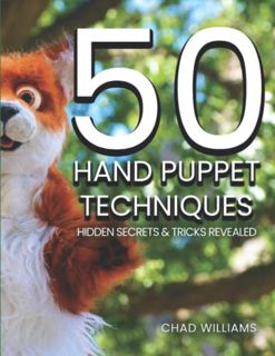 ACCESS EBOOK EPUB KINDLE PDF 50 Hand Puppet Techniques: Hidden Secrets and Tricks Revealed by  Chad