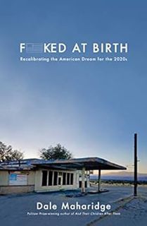 [View] PDF EBOOK EPUB KINDLE Fucked at Birth: Recalibrating the American Dream for the 2020s by Dale