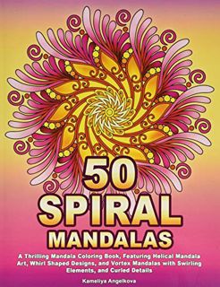READ EPUB KINDLE PDF EBOOK 50 SPIRAL MANDALAS: A Thrilling Mandala Coloring Book, Featuring Helical