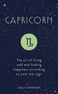 [GET] [EBOOK EPUB KINDLE PDF] Capricorn: The Art of Living Well and Finding Happiness According to Y