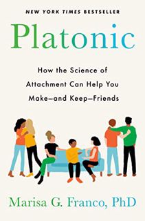 Get [EBOOK EPUB KINDLE PDF] Platonic: How the Science of Attachment Can Help You Make--and Keep--Fri