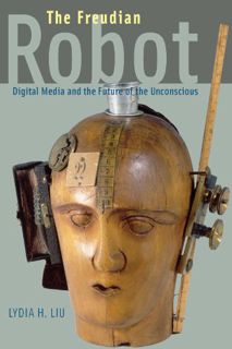 [ACCESS] PDF EBOOK EPUB KINDLE The Freudian Robot: Digital Media and the Future of the Unconscious b