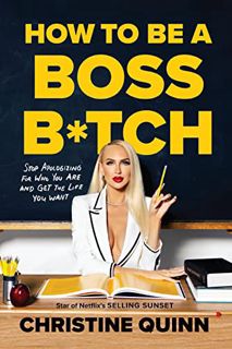 Read EBOOK EPUB KINDLE PDF How to Be a Boss B*tch by  Christine Quinn 🖌️