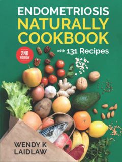 Get [KINDLE PDF EBOOK EPUB] Endometriosis Naturally Cookbook (2nd Edition Hardcover): 131 Wheat, Glu