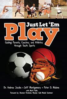 Read [PDF EBOOK EPUB KINDLE] Just Let 'em Play: Guiding Parents, Coaches and Athletes Through Youth