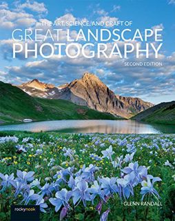 ACCESS [KINDLE PDF EBOOK EPUB] The Art, Science, and Craft of Great Landscape Photography by  Glenn