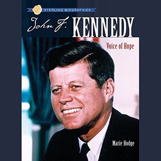 [GET] EPUB KINDLE PDF EBOOK Sterling Biographies: John F. Kennedy: Voice of Hope by  Marie Hodge,Ros