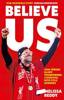 Read [EBOOK EPUB KINDLE PDF] Believe Us: How Jürgen Klopp transformed Liverpool into title winners b