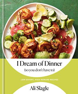 [VIEW] [EBOOK EPUB KINDLE PDF] I Dream of Dinner (so You Don't Have To): Low-Effort, High-Reward Rec