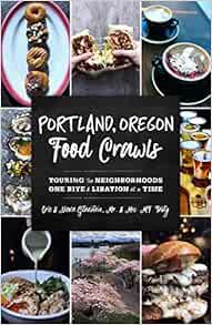 Get [EPUB KINDLE PDF EBOOK] Portland, Oregon Food Crawls: Touring the Neighborhoods One Bite and Lib