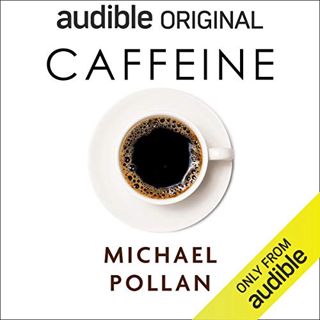 [Access] [EPUB KINDLE PDF EBOOK] Caffeine: How Caffeine Created the Modern World by  Michael Pollan,