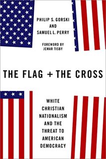 READ EBOOK EPUB KINDLE PDF The Flag and the Cross: White Christian Nationalism and the Threat to Ame